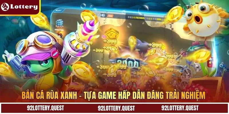 Bắn cá Rùa Xanh - tựa game hấp dẫn đáng trải nghiệm 