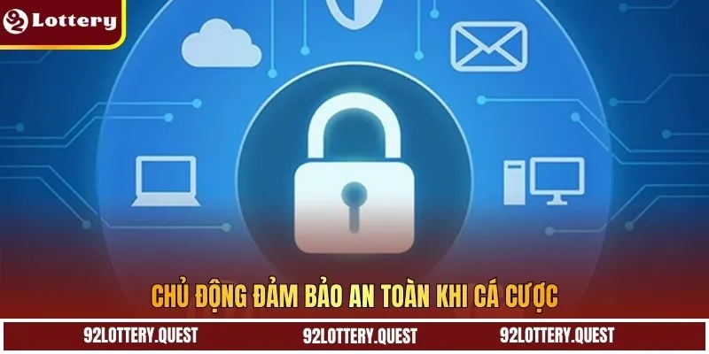 Chủ động đảm bảo an toàn khi cá cược