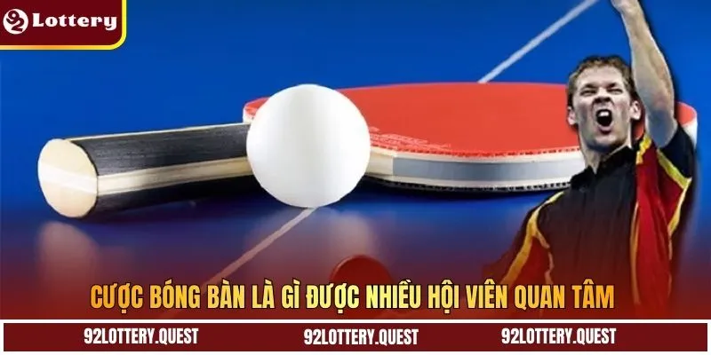 Cược bóng bàn là gì được nhiều hội viên quan tâm