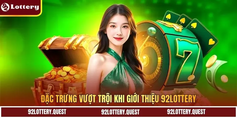 Đặc trưng vượt trội khi giới thiệu 92Lottery