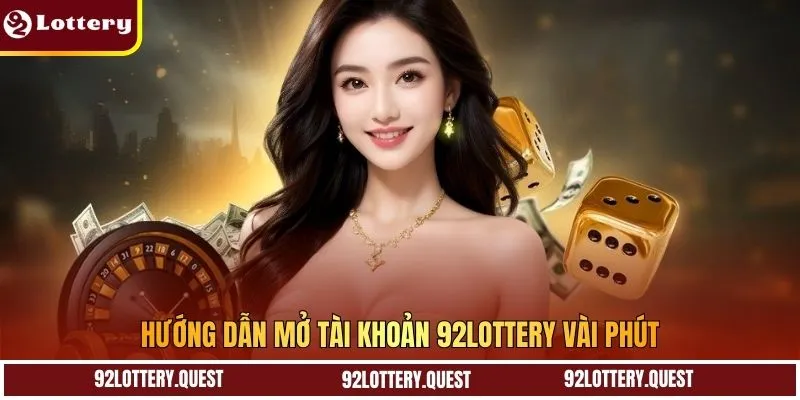 Hướng dẫn mở tài khoản 92Lottery vài phút