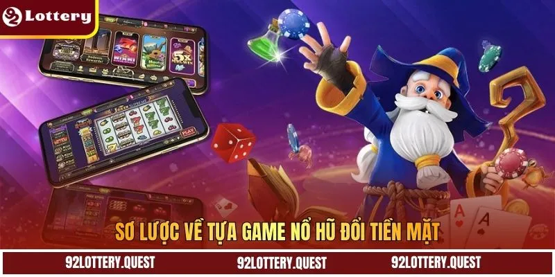 Sơ lược về tựa game nổ hũ đổi tiền mặt