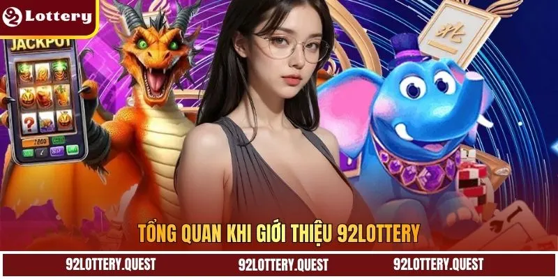 Tổng quan khi giới thiệu 92Lottery