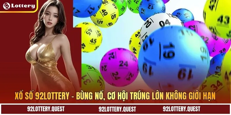 Xổ Số 92Lottery – Bùng Nổ, Cơ Hội Trúng Lớn Không Giới Hạn